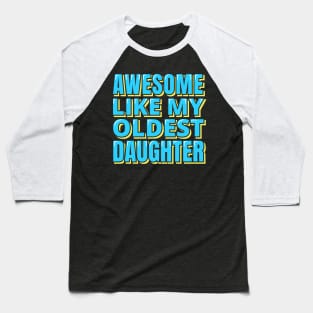 Awesome Like My Oldest Daughter Baseball T-Shirt